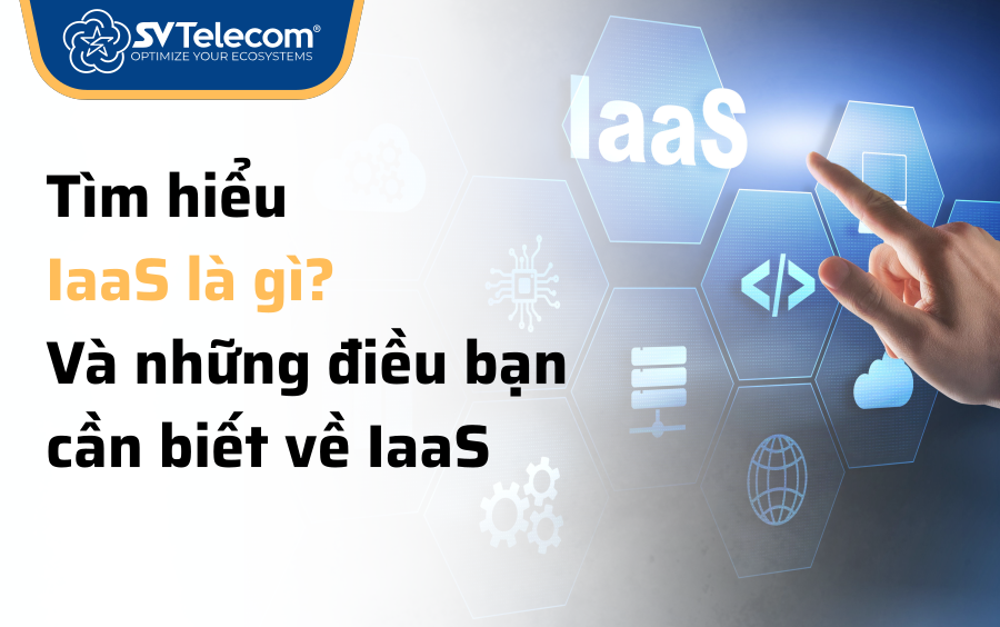 Tim-hieu-iaas-la-gi-nhung-dieu-ban-can-biet-ve-mo-hinh-ha-tang-duoi-dang-dich-vu